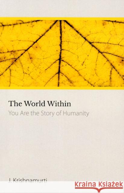 The World Within: You Are the Story of Humanity J. Krishnamurti 9781502928245