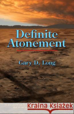 Definite Atonement Gary D. Long 9781502929204 Createspace