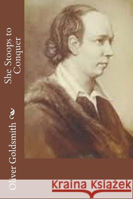 She Stoops to Conquer Oliver Goldsmith 9781502930378 Createspace