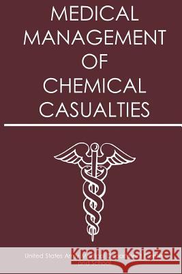 Medical Management of Chemical Casualties Us Army Medical Research Institute of Ch Office of the Surgeon General United Sta Us Army Medical D. 9781502930668