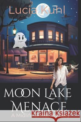 Moon Lake Menace: Ghosts to the Rescue Lucia Kuhl 9781502933379 Createspace Independent Publishing Platform
