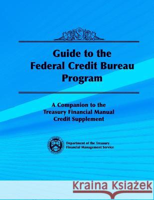 Guide to the Federal Credit Bureau Program Department of the Treasury 9781502933720 Createspace