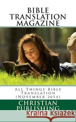 Bible Translation Magazine: All Things Bible Translation (November 2014) Edward D. Andrews 9781502935281 Createspace