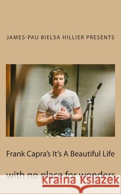 Frank Capra's It's A Beautiful Life: with no place for wonders Mialet, Pau Bielsa 9781502937117