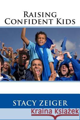 Raising Confident Kids Stacy Zeiger 9781502937421
