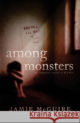 Among Monsters: A Red Hill Novella Jamie McGuire 9781502937537 Createspace