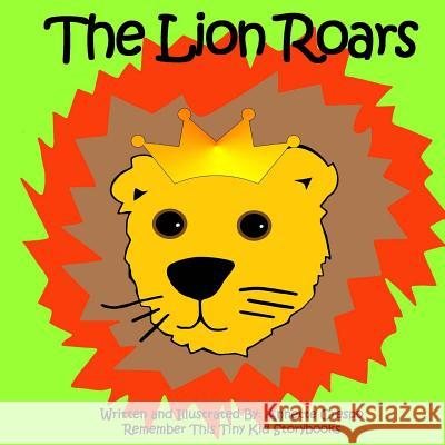 The Lion Roars Annette Crespo Remember This Tiny Ki 9781502937674 Createspace