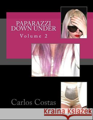 Paparazzi Down Under: Volume 2 Carlos Costas 9781502937766 Createspace