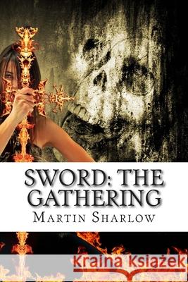 Sword: The Gathering Martin C. Sharlow 9781502938732 Createspace Independent Publishing Platform