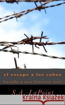el escape a los cabo: basado de una historia real Lapoint, S. a. 9781502940025 Createspace