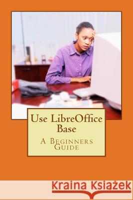 Use LibreOffice Base Ecclestone, Thomas 9781502941701 Createspace
