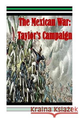 The Mexican War: Taylor's Campaign Matthew Forney Steele Walter H. T. Seager 9781502943545 Createspace