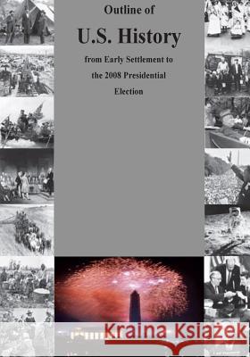 Outline of U.S. History from Early Settlement to the 2008 Presidential Election Bureau of International Information Prog 9781502944092