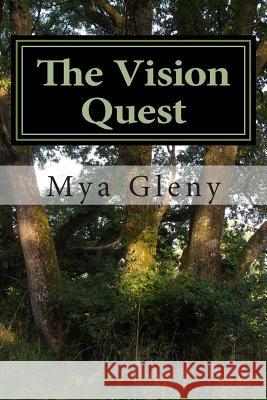 The Vision Quest: A Journey with StarSeed Woman Gleny, Mya 9781502944948 Createspace