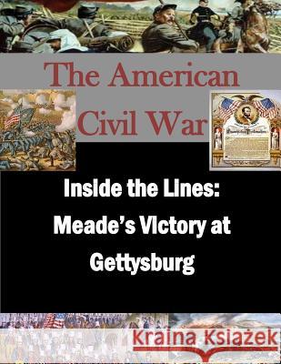 Inside the Lines: Meade's Victory at Gettysburg United States Marine Corp Command and St 9781502945907 Createspace