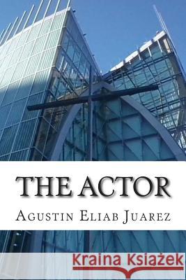 The Actor MR Agustin Eliab Juarez 9781502947048