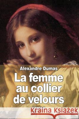 La femme au collier de velours Dumas, Alexandre 9781502947536 Createspace