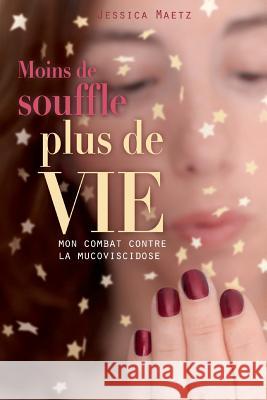 Moins de souffle, plus de vie: Mon combat contre la mucoviscidose Ferrari, Laurence 9781502948243 Createspace