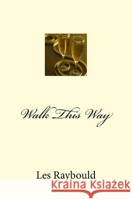 Walk This Way Les Raybould 9781502948298 Createspace