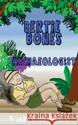 Bertie Bones: Archaeologist Val Hughes 9781502948366 Createspace