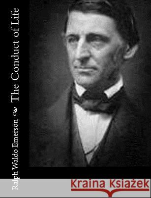 The Conduct of Life Ralph Waldo Emerson 9781502948724 Createspace