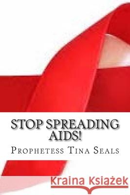 Stop Spreading AIDS! Prophetess Tina Seals 9781502949516 Createspace Independent Publishing Platform