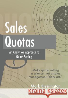 Sales Quotas: An Analytical Approach to Quota Setting Mark Blessington 9781502949875 Createspace