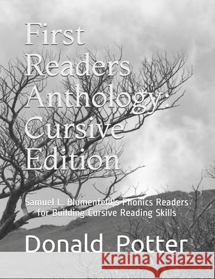 First Readers Anthology: Cursive Edition: Samuel L. Blumenfeld's Phonics Readers for Building Cursive Reading Skills Donald L. Potter 9781502950406
