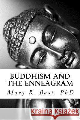 Buddhism and the Enneagram: Finding Your Unique Satori Mary R. Bas 9781502951526 Createspace Independent Publishing Platform