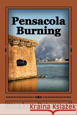 Pensacola Burning: A Novel from the deMelilla Chronicles Estopinal, Stephen 9781502952554