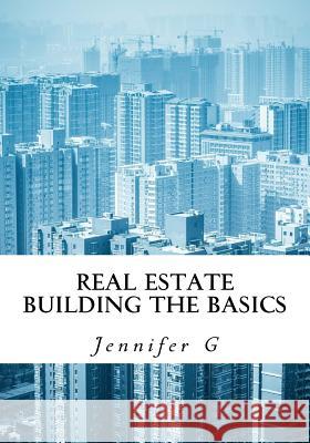 Real Estate Building the Basics Jennifer G 9781502953810 Createspace