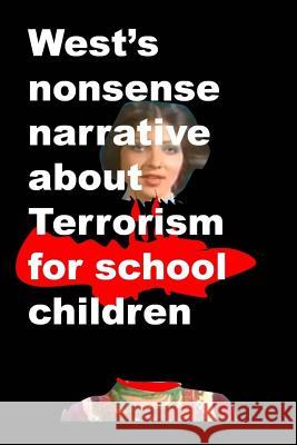 Wests nonsense narrative about Terrorism for school children Amin, Agha Humayun 9781502954978 Createspace
