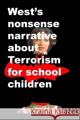 Wests nonsense narrative about Terrorism for school children Amin, Agha Humayun 9781502954978 Createspace