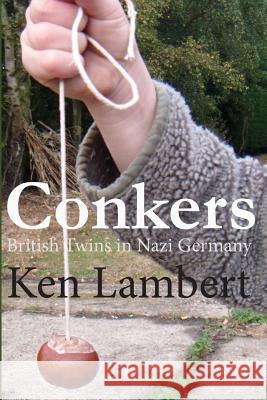 Conkers: British Twins in Nazi Germany Ken Lambert Guy Pommares 9781502955197 Createspace