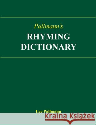 Pallmann's Rhyming Dictionary Lee Pallmann 9781502956071 Createspace