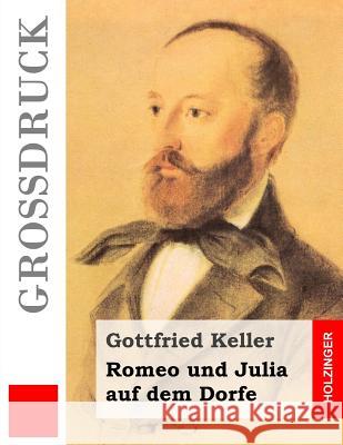 Romeo und Julia auf dem Dorfe (Großdruck) Keller, Gottfried 9781502956422 Createspace