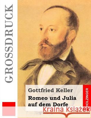 Romeo und Julia auf dem Dorfe (Großdruck) Keller, Gottfried 9781502956422