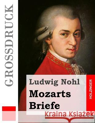 Mozarts Briefe (Großdruck) Nohl, Ludwig 9781502957023