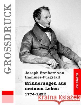 Erinnerungen aus meinem Leben (Großdruck): 1774-1852 Freiherr Von Hammer-Purgstall, Joseph 9781502957061