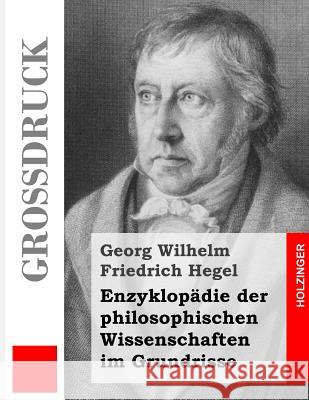 Enzyklopädie der philosophischen Wissenschaften im Grundrisse (Großdruck) Hegel, Georg Wilhelm Friedrich 9781502957474