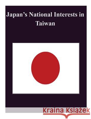 Japan's National Interests in Taiwan Naval Postgraduate School 9781502958174 Createspace