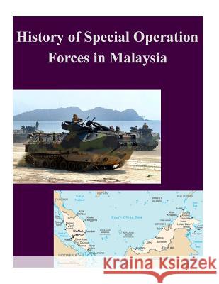 History of Special Operation Forces in Malaysia Naval Postgraduate School 9781502958181 Createspace