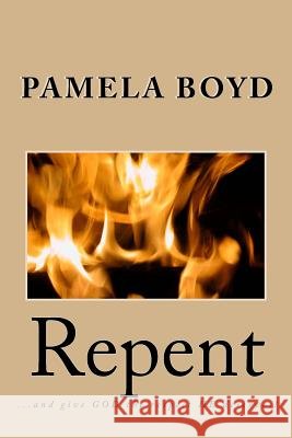 Repent Pamela T. Boyd 9781502958761