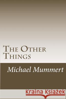 The Other Things Michael Mummert 9781502958785