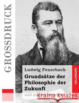 Grundsätze der Philosophie der Zukunft (Großdruck): und andere Schriften Feuerbach, Ludwig 9781502959300 Createspace