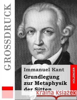 Grundlegung zur Metaphysik der Sitten (Großdruck) Kant, Immanuel 9781502959737 Createspace