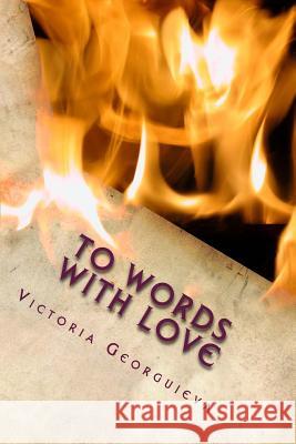 To Words With Love Georguieva, Victoria D. 9781502960191 Createspace