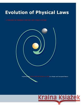 Evolution of Physical Laws: A Theory of Modern Physics of Unique Genre Satdev Sharma 9781502960443 Createspace Independent Publishing Platform