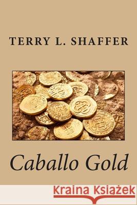 Caballo Gold Terry L. Shaffer 9781502960825