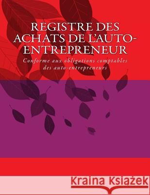 Registre des achats de l'auto-entrepreneur: Conforme aux obligations comptables des auto-entrepreneurs C, G. 9781502961822 Createspace